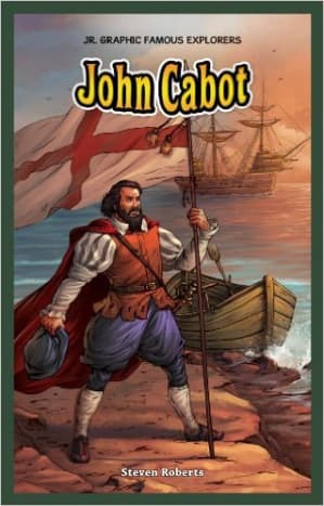 John Cabot (Jr. Graphic Famous Explorers) by Steven Roberts - Images are from amazon.com.