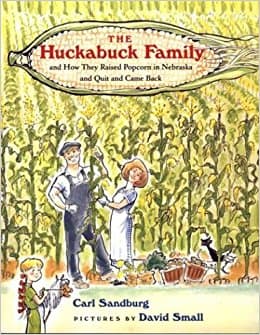 The Huckabuck Family: and How They Raised Popcorn in Nebraska and Quit and Came Back by Carl Sandburg - Books images are from amazon.com.