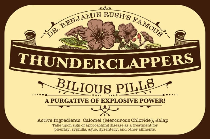 Dr. Rush's &quot; Thunderclappers&quot; a toxic laxative that contained Mercury. Once taken the body would purge the poison (Mercury) and everything else in one's bowels. 