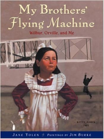 My Brothers' Flying Machine: Wilbur, Orville, and Me by Jane Yolen - All images are from amazon.com.