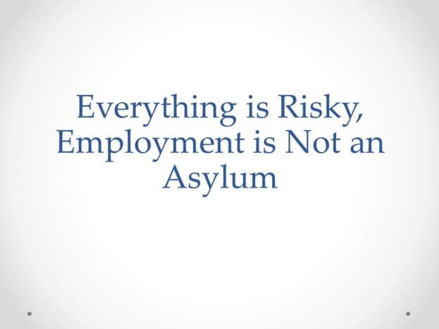 everything-is-risky-employment-is-not-an-asylum