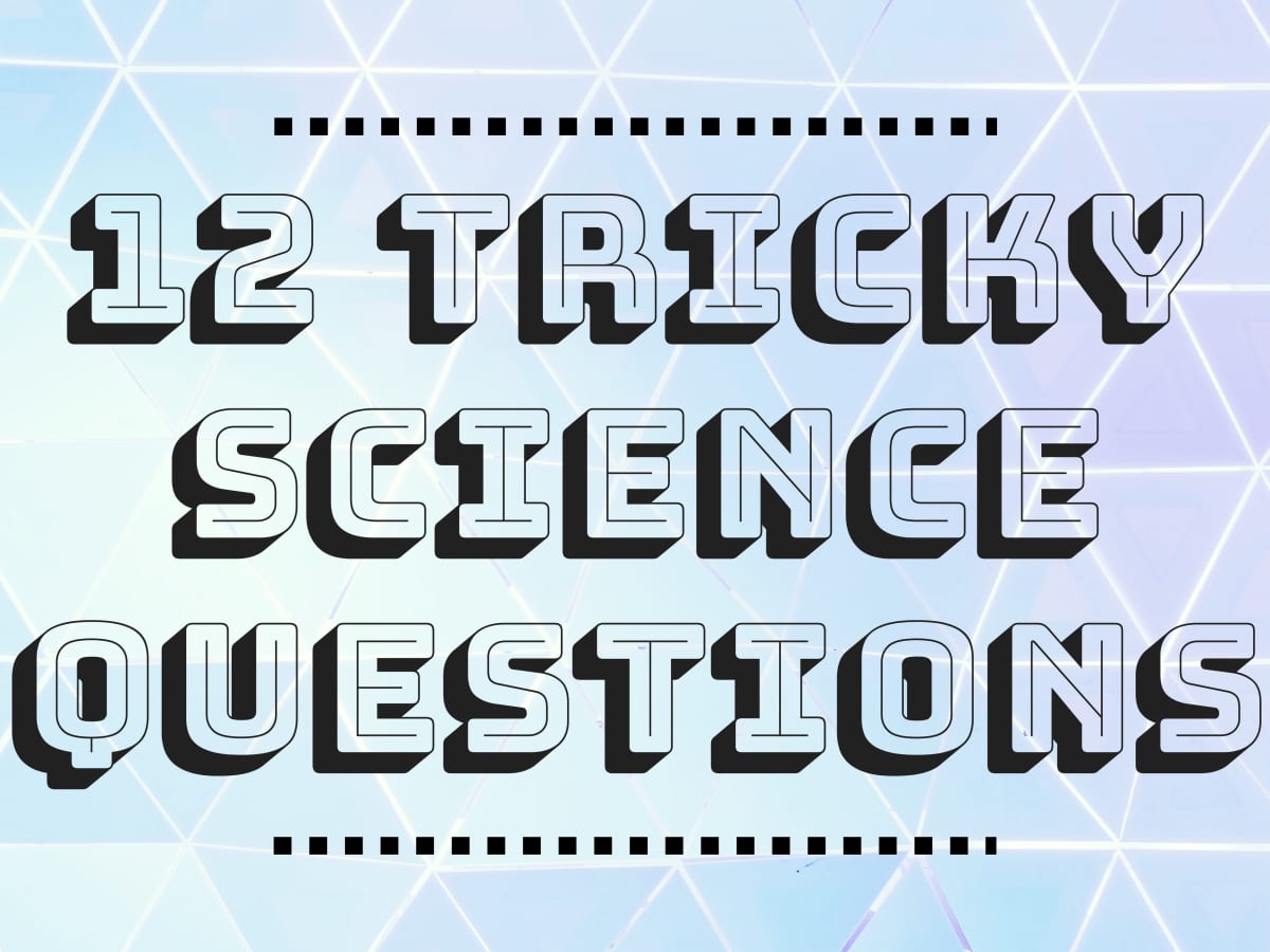 Top 12 Tricky Science Questions Answered - Owlcation