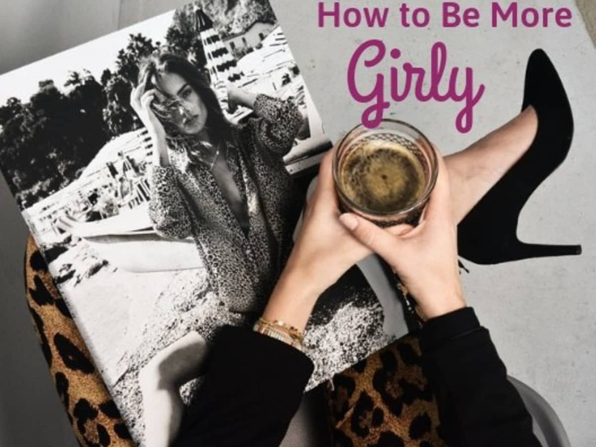 How to Be Girly and More Feminine - Bellatory