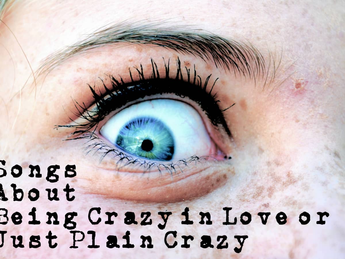 80 Songs About Being Crazy In Love Or Just Plain Crazy Spinditty