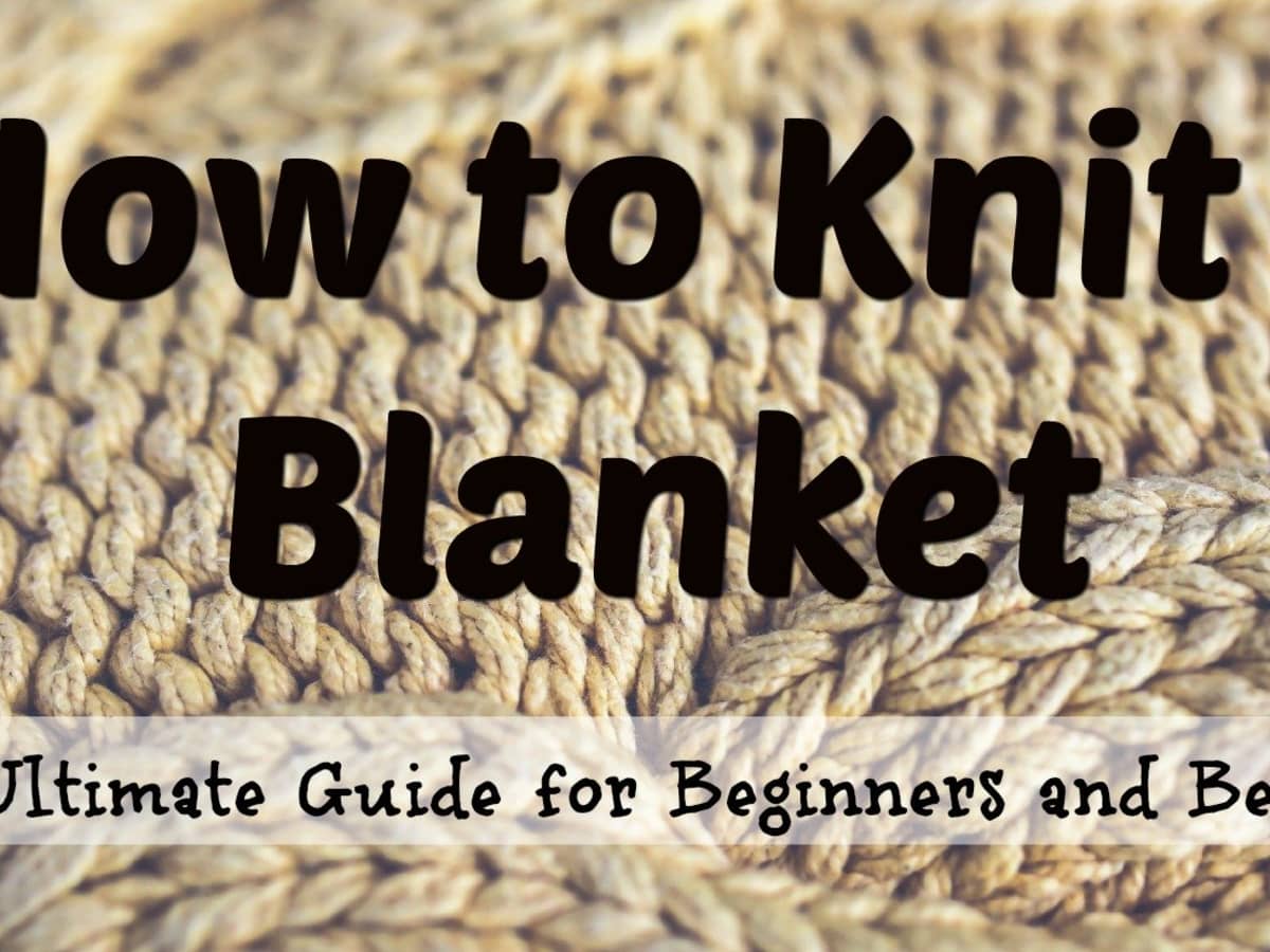 How to Knit a Blanket: A Beginner's Guide - FeltMagnet