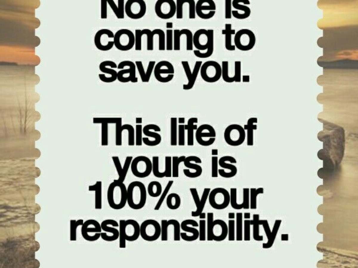 This Life Of Yours Is 100 Your Responsibility Hubpages