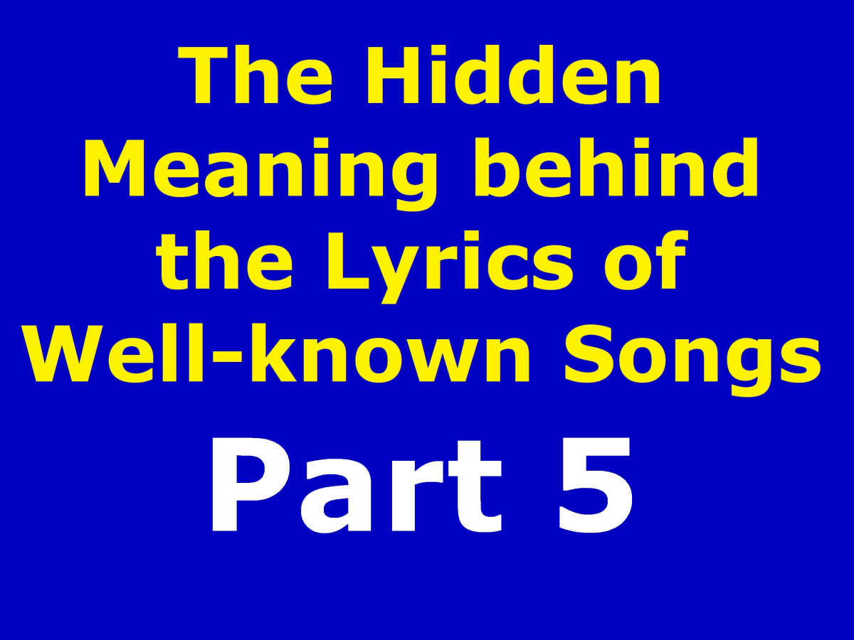 The Hidden Meaning Behind the Lyrics of Well-known Songs Part 5 - HubPages