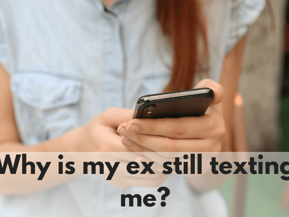 Why Is My Ex Still Texting Me Post-Breakup and What Do I Do About It? -  PairedLife