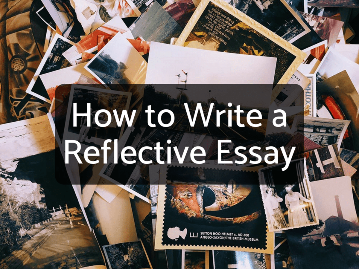 How to Write a Reflective Essay With Sample Essays - Owlcation