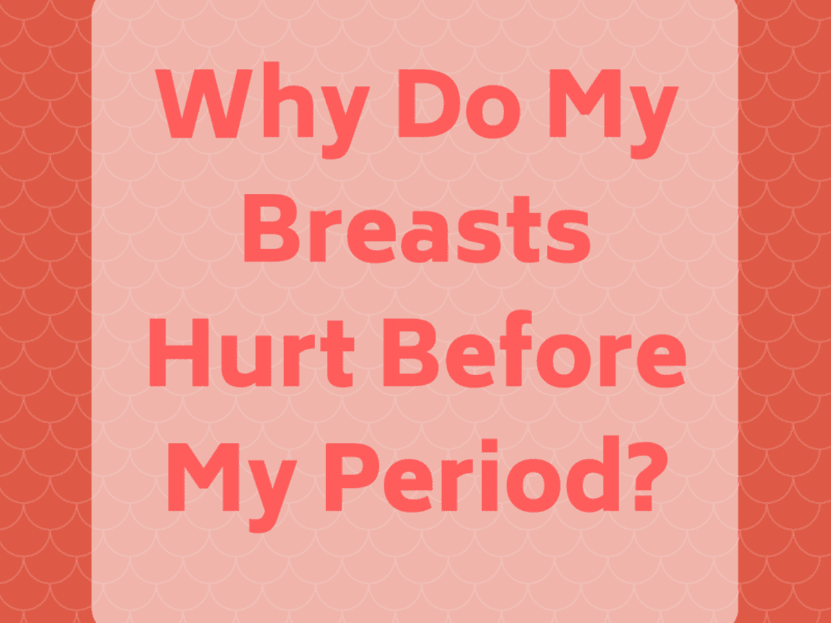 Why Do My Breasts Hurt During PMS and What Can I Do About It? - Patient's  Lounge