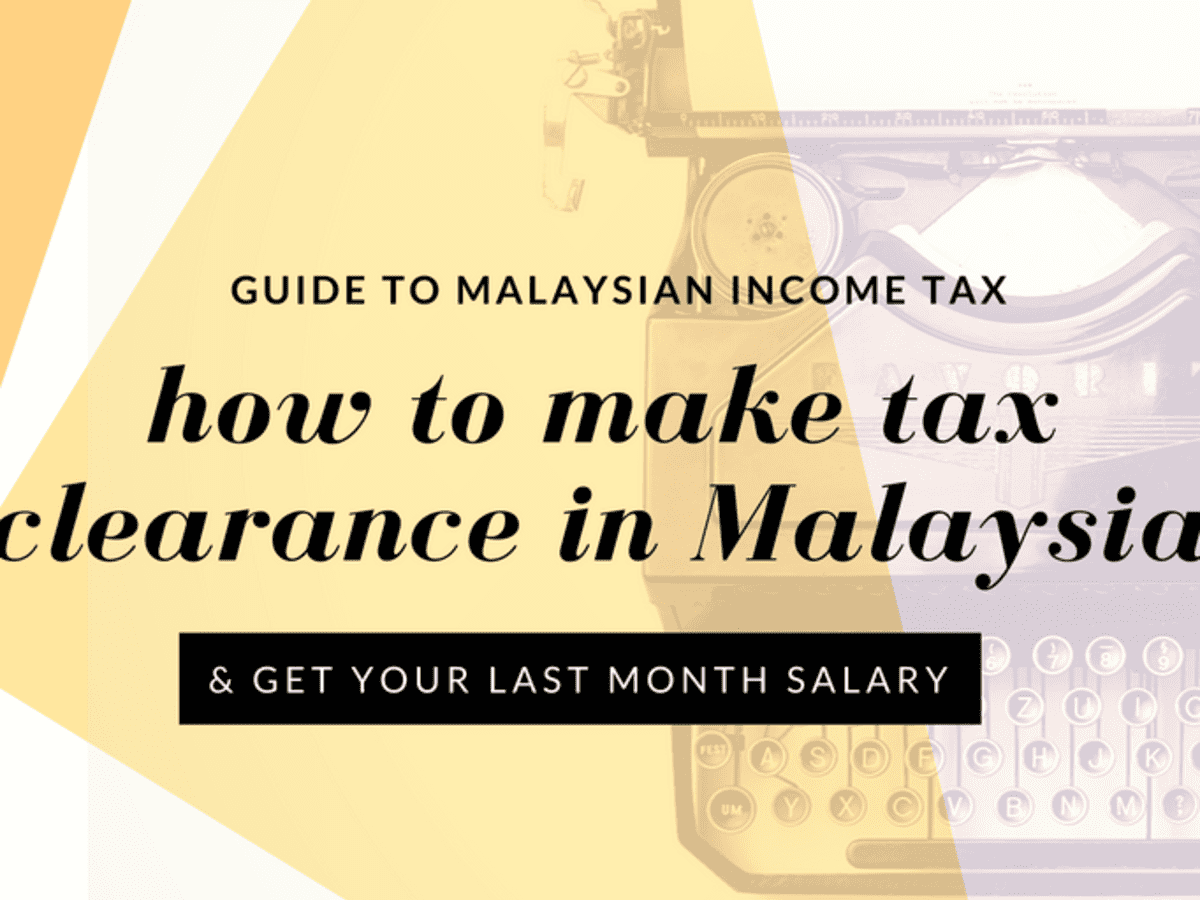 Guide To Tax Clearance In Malaysia For Expatriates And Locals Toughnickel