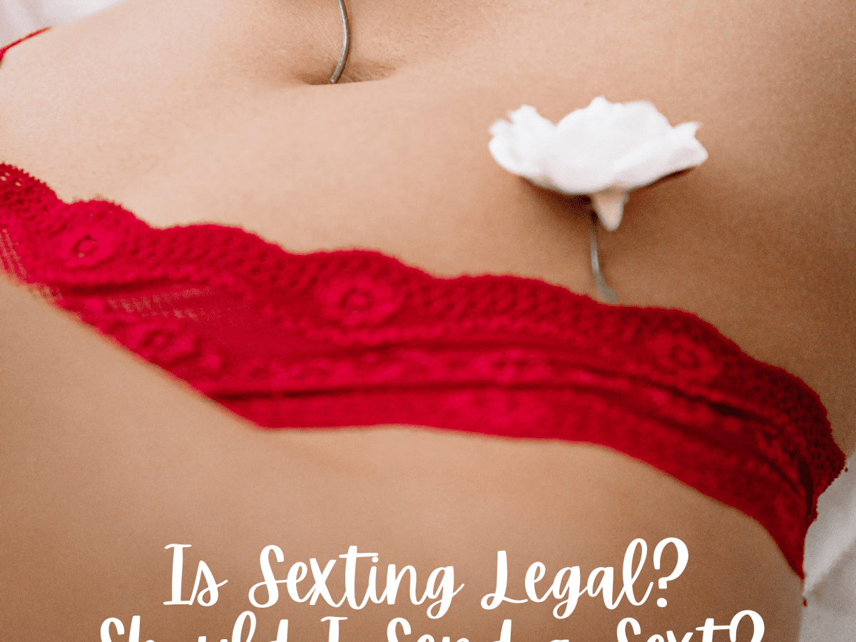 Is Sexting Legal and Could You Get in Trouble for Sending a Sext? - HubPages