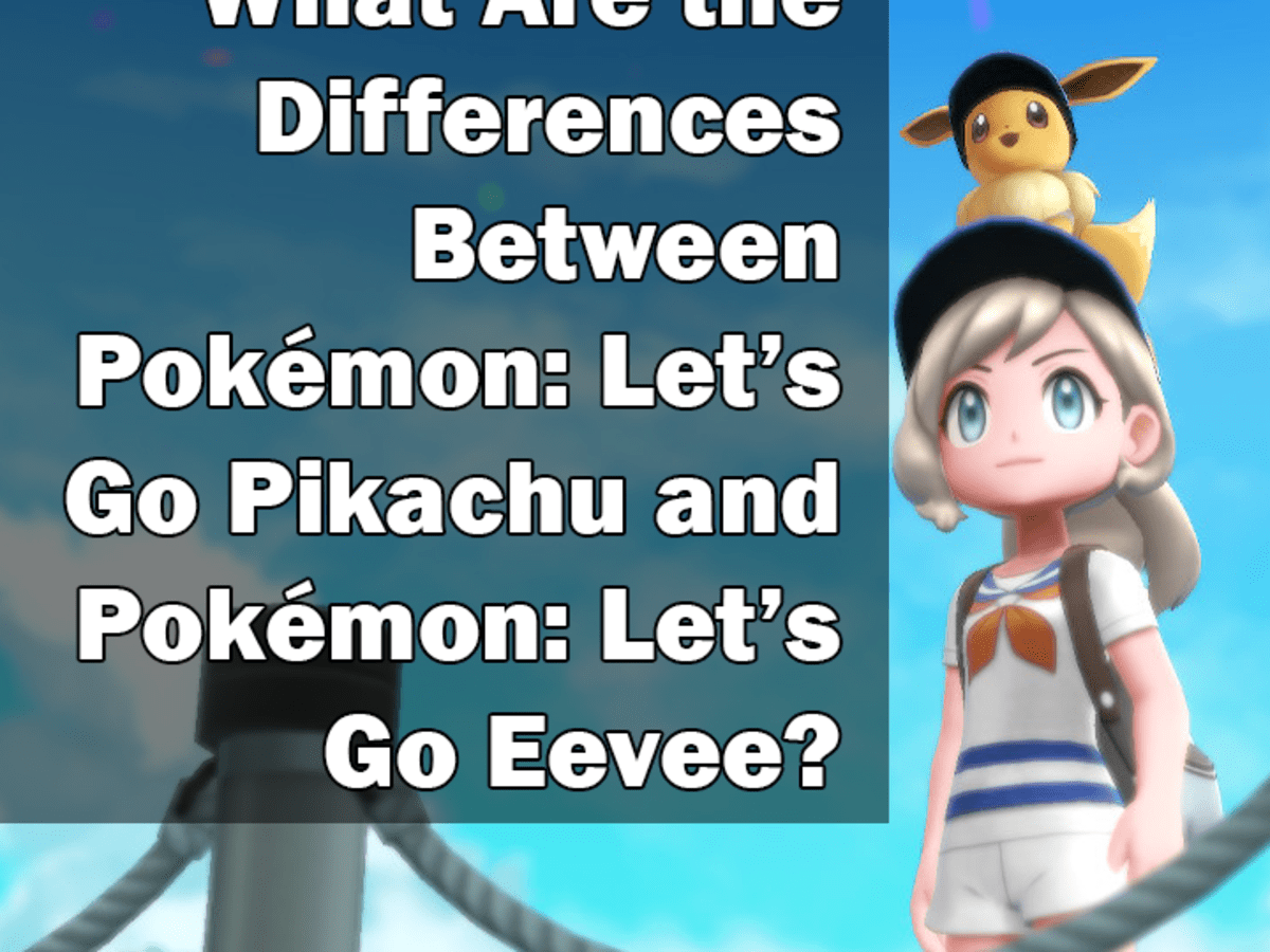 What Are The Differences Between Pokemon Let S Go Pikachu And Pokemon Let S Go Eevee Levelskip