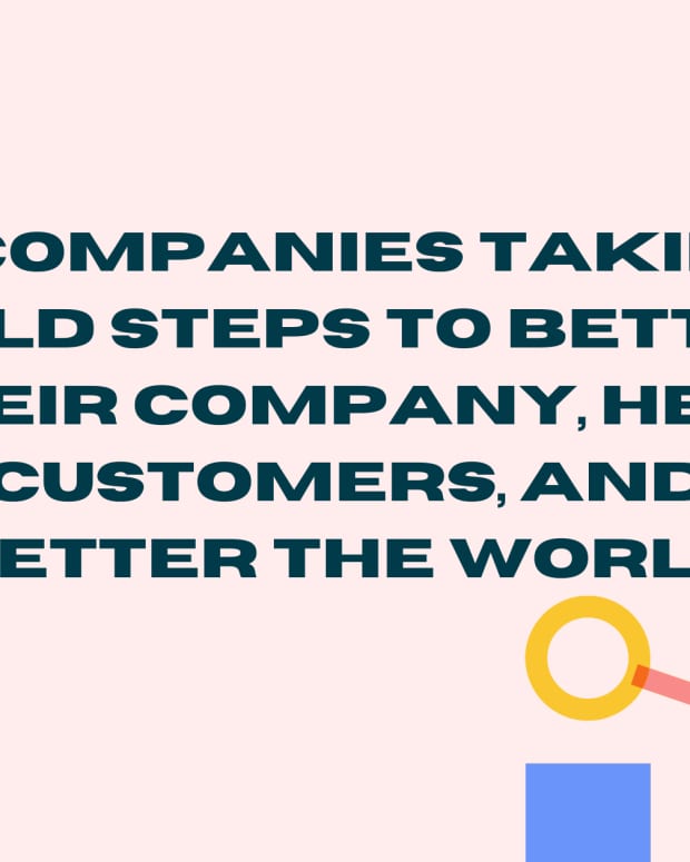 9-companies-taking-bold-steps-to-better-their-company-help-customers-and-better-the-world