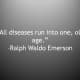 "All diseases run into one, old age."