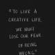&quot;To live a creative life, we must lose our fear of being wrong.&quot; &mdash;Joseph Chilton Pearce