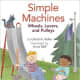 Simple Machines: Wheels, Levers, and Pulleys by David A Adler