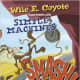 Smash!: Wile E. Coyote Experiments with Simple Machines (Wile E. Coyote, Physical Science Genius) by Mark Weakland