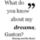 What do you know about my Dreams?