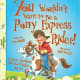 You Wouldn't Want to Be a Pony Express Rider!: A Dusty, Thankless Job You'd Rather Not Do by Tom Ratliff