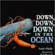Down, Down, Down, in the Ocean by Sandra Markle - Images are from amazon.com unless otherwise noted.