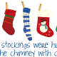 Five Christmas stockings with the words "The stockings were hung by the chimney with care."