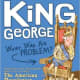 King George: What Was His Problem?: Everything Your Schoolbooks Didn't Tell You About the American Revolution by Steve Sheinkin