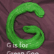 G is for Green Goo