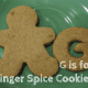 G is for Ginger Spice Cookies and Gingerbread Men!