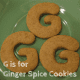G is for Ginger Spice Cookies