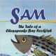 Sam: The Tale of a Chesapeake Bay Rockfish by Kristina Henry