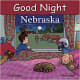 Good Night Nebraska (Good Night Our World) Board book by Adam Gamble - Book image is from amazon.com.