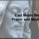 In Prayer we talk to God and in Meditation we Listen to God. East and West are binaries that form a whole when shared.