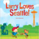 Larry Loves Seattle!: A Larry Gets Lost Book Board book by John Skewes