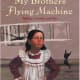 My Brothers' Flying Machine: Wilbur, Orville, and Me by Jane Yolen - All images are from amazon.com.