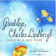 Good-Bye, Charles Lindbergh: Based on a True Story by Louise Borden
