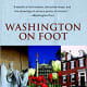 Washington on Foot, Fifth Edition: 24 Walking Tours and Maps of Washington, DC, Old Town Alexandria, and Takoma Park by John J. Protopappas