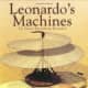 Leonardo's Machines: Da Vinci's Inventions Revealed by Domenico Laurenza
