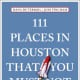 111 Places in Houston That You Must Not Miss Revised by Dana DuTerroil