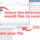 Select the directory you would like to save to, then name your file. Finally, click save.