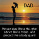 Think of the many different roles a father takes throughout his time raising you.