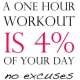 One hour workout is 4% of your day - NO EXCUSES