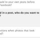When you're tagged in a post, who do you want to add to the audience if they aren't already in it?