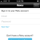 Enter the e-mail and password associated with your Roku account.