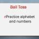 A simple game like a ball toss can reinforce letters and numbers in foreign languages.