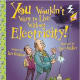You Wouldn't Want to Live Without Electricity by Ian Graham