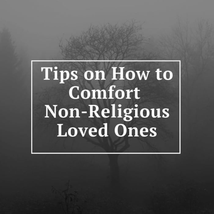 Here are some do's and don'ts when it comes to comforting a non-religious loved one who is grieving.