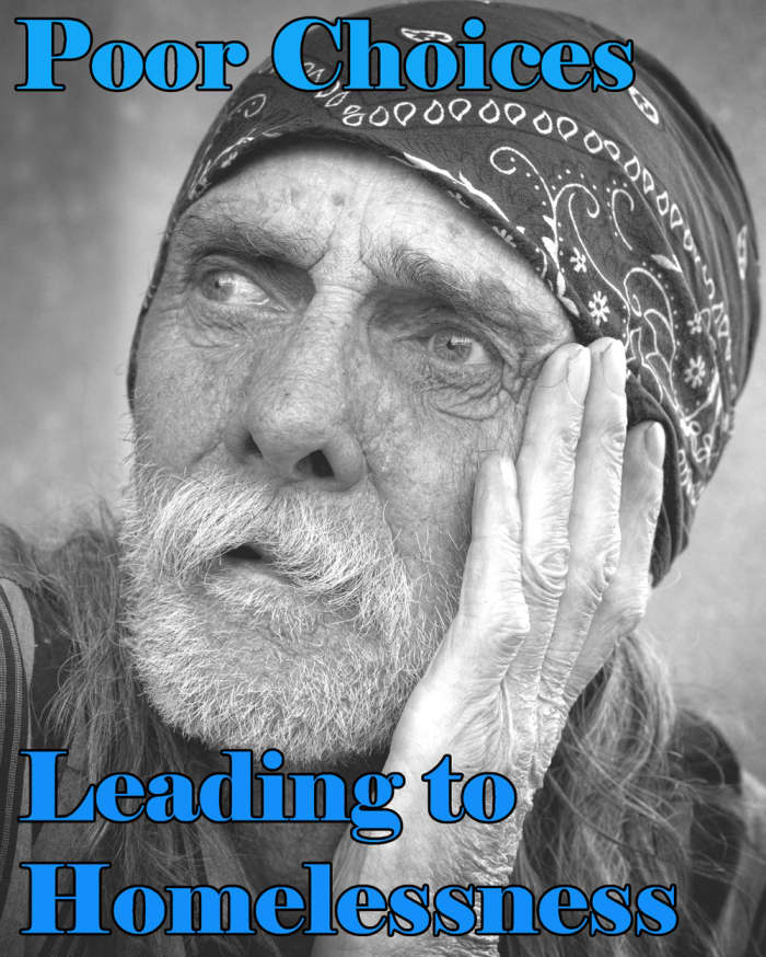 What poor choices cause people to become homeless?