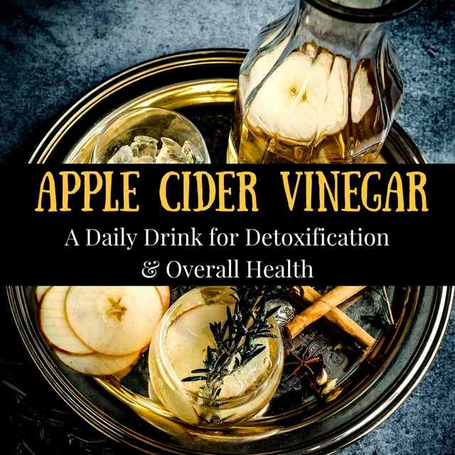Apple Cider Vinegar A Daily Drink for Detoxification and Overall Health CalorieBee