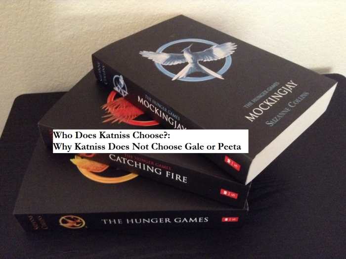Who Does Katniss Choose Why Katniss Does Not Choose Gale Or Peeta